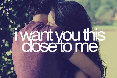 I Want You this close to me beauty quotes